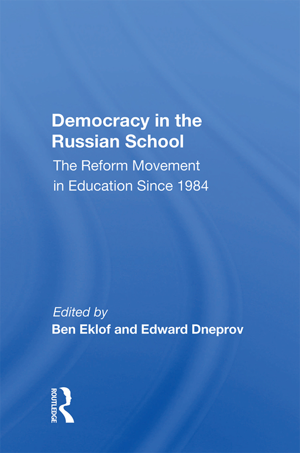 Democracy in the Russian School The Reform Movement in Education Since 1984 1st Edition
