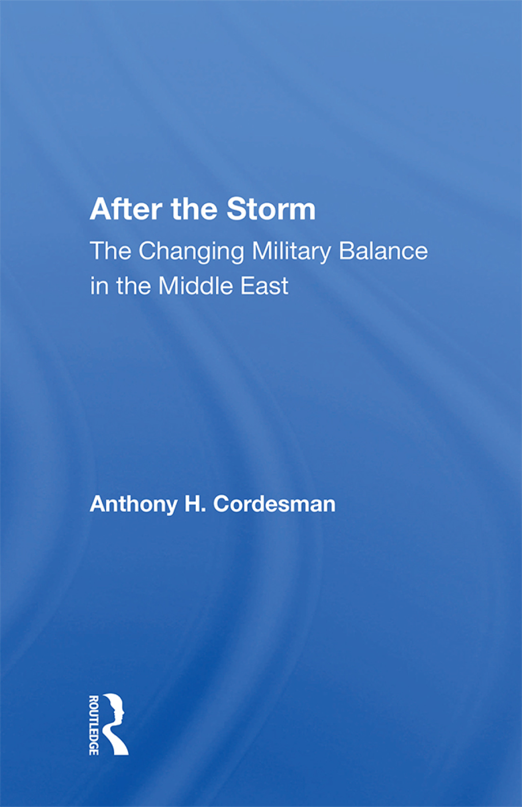 After The Storm The Changing Military Balance In The Middle East 1st Edition