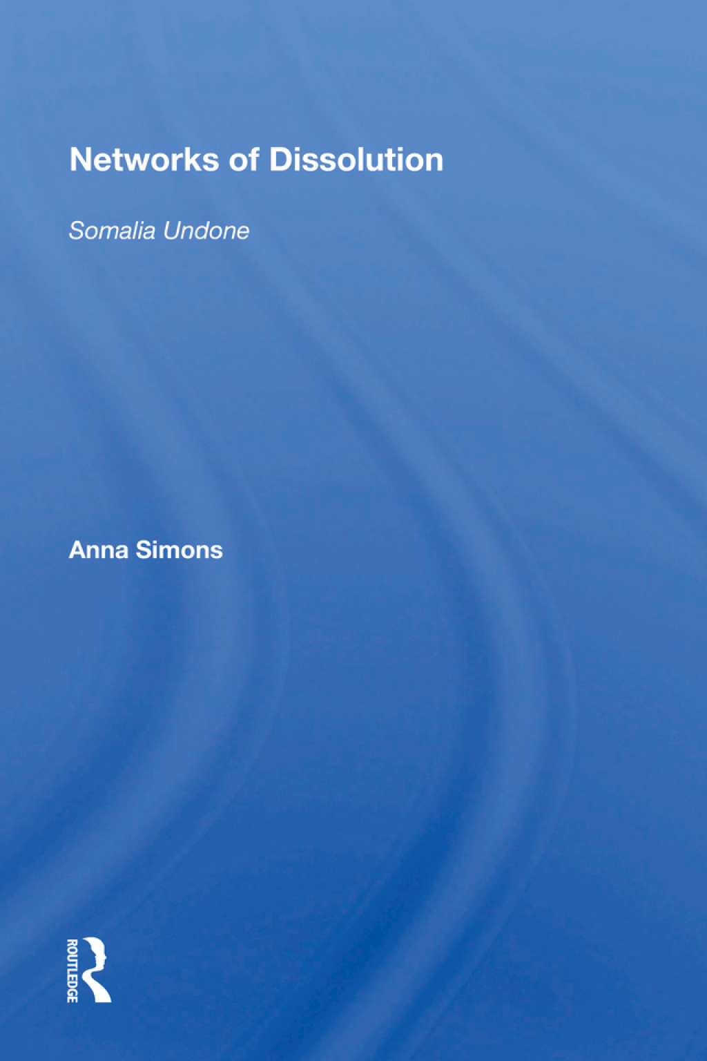 Networks of Dissolution Somalia Undone 1st Edition