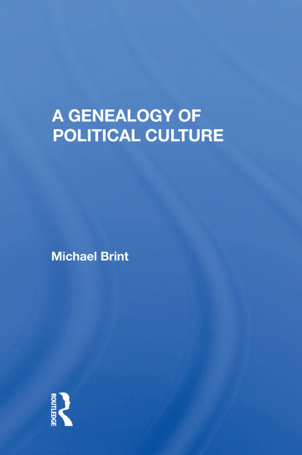 A Genealogy Of Political Culture 1st Edition