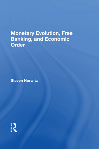 Cover image: Monetary Evolution, Free Banking, And Economic Order 1st edition 9780367157746
