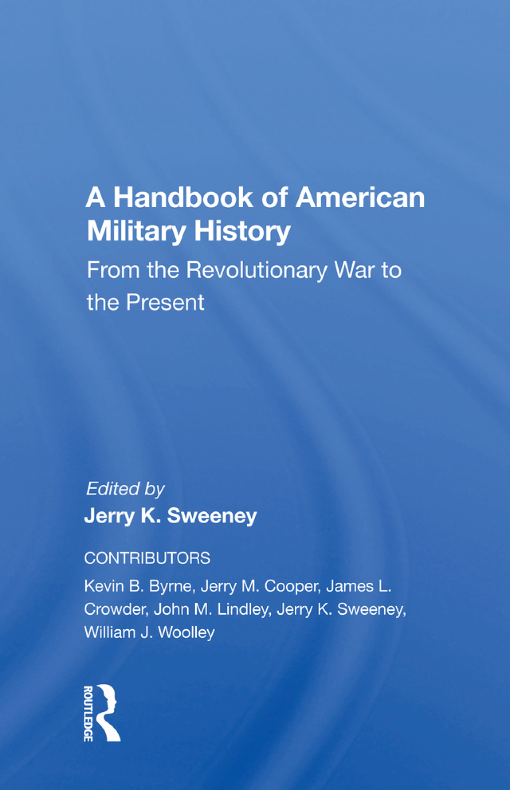 A Handbook Of American Military History From The Revolutionary War To The Present 1st Edition