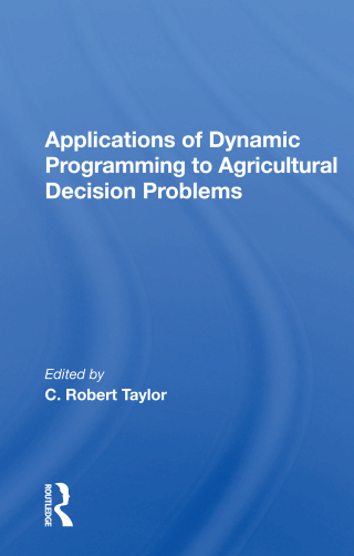 Cover image: Applications Of Dynamic Programming To Agricultural Decision Problems 1st edition 9780367011055