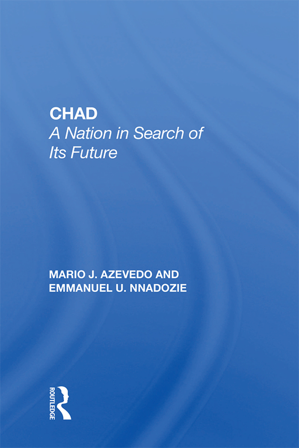 Chad A Nation In Search Of Its Future 1st Edition