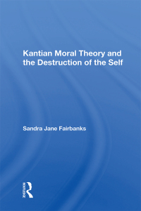 表紙画像: Kantian Moral Theory And The Destruction Of The Self 1st edition 9780367165024