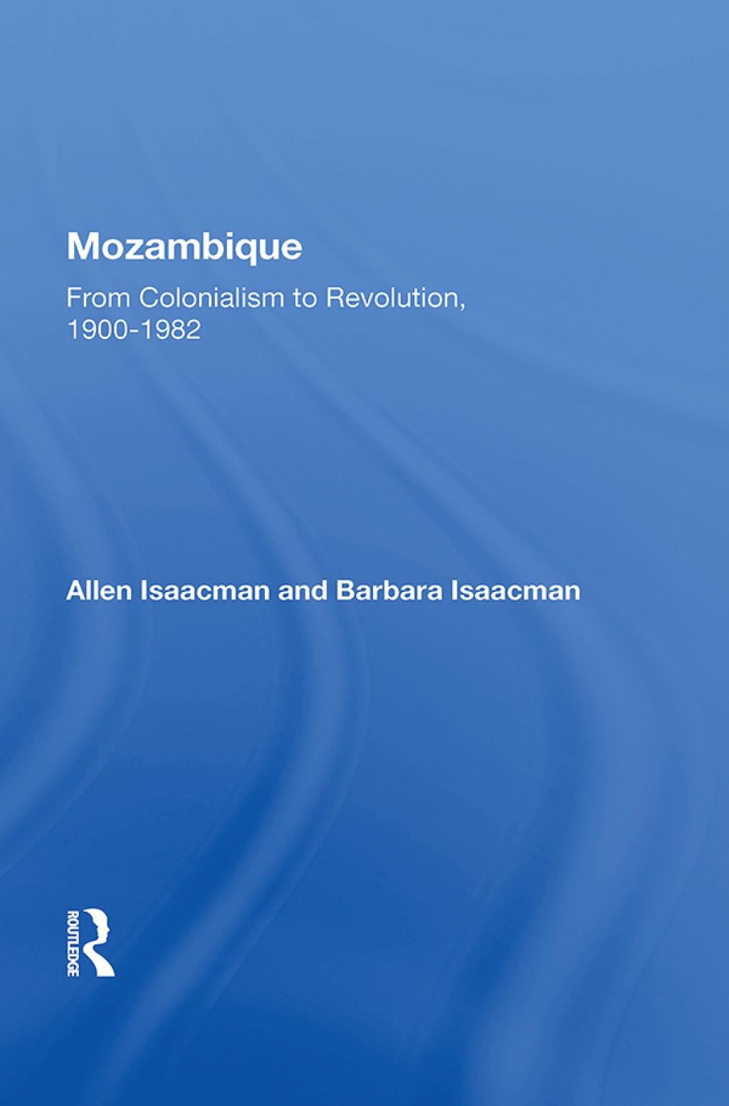 Mozambique From Colonialism To Revolution, 1900-1982 1st Edition