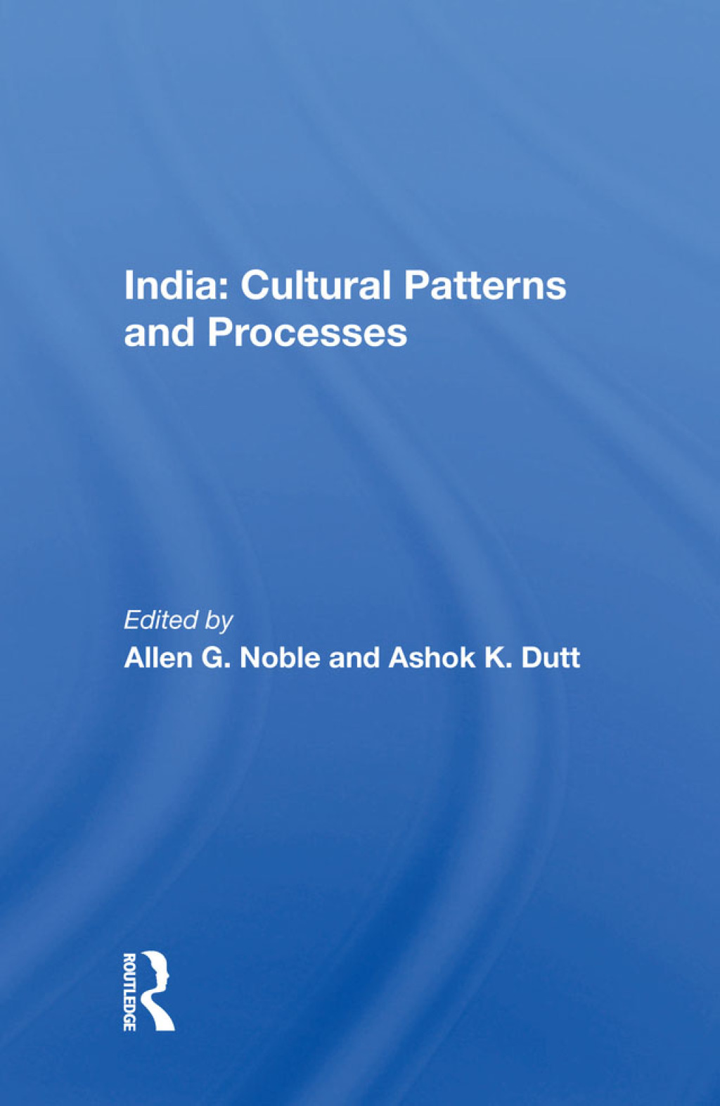 India: Cultural Patterns And Processes 1st Edition