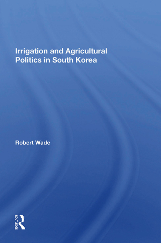Cover image: Irrigation And Agricultural Politics In South Korea 1st edition 9780367018887