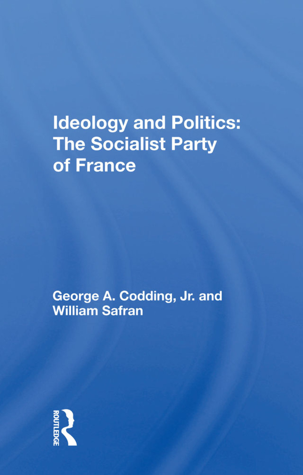 Ideology And Politics: The Socialist Party Of France 1st Edition