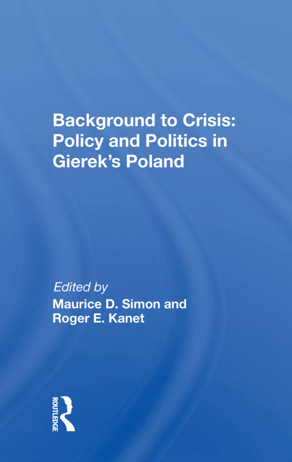 Background to Crisis: Policy and Politics in Gierek’s Poland Policy And Politics In Gierek’s Poland 1st Edition