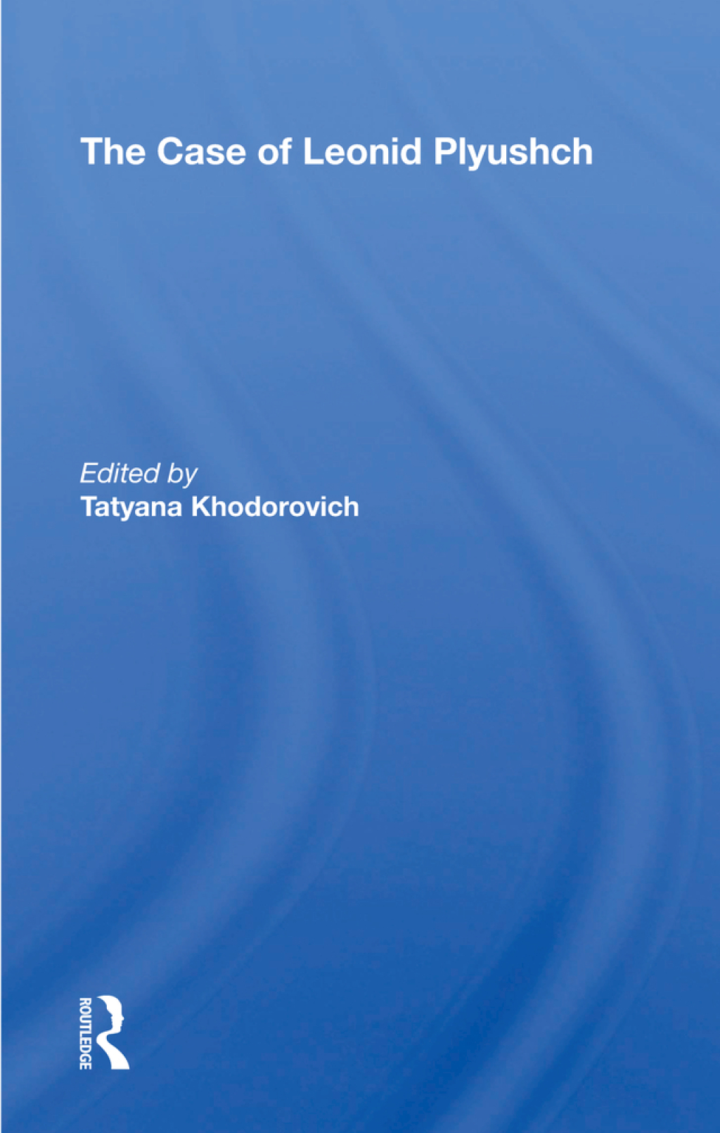 The Case of Leonid Plyushch 1st Edition
