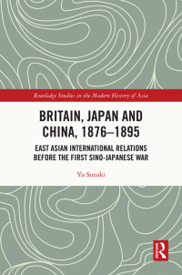Imagen de portada: Britain, Japan and China, 1876–1895 1st edition 9781138354715