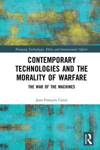 表紙画像: Contemporary Technologies and the Morality of Warfare 1st edition 9781138387560