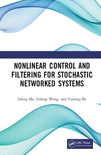 Cover image: Nonlinear Control and Filtering for Stochastic Networked Systems 1st edition 9781138386570