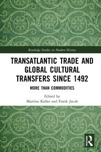Omslagafbeelding: Transatlantic Trade and Global Cultural Transfers Since 1492 1st edition 9781138385153