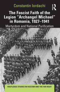 Cover image: The Fascist Faith of the Legion "Archangel Michael" in Romania, 1927–1941 1st edition 9781138624436