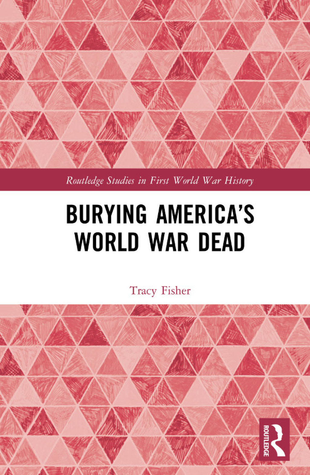 Burying America’s World War Dead 1st Edition