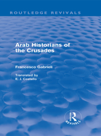 Cover image: Arab Historians of the Crusades (Routledge Revivals) 1st edition 9780415563321