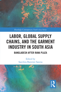 Omslagafbeelding: Labor, Global Supply Chains, and the Garment Industry in South Asia 1st edition 9781032091648
