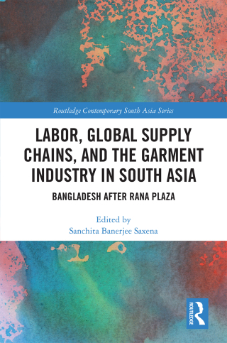 表紙画像: Labor, Global Supply Chains, and the Garment Industry in South Asia 1st edition 9781032091648