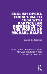 Imagen de portada: English Opera from 1834 to 1864 with Particular Reference to the Works of Michael Balfe 1st edition 9781138364943