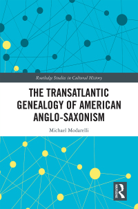 Imagen de portada: The Transatlantic Genealogy of American Anglo-Saxonism 1st edition 9780367585563