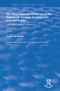 Omslagafbeelding: The Encyclopaedic Dictionary in the Eighteenth Century: Architecture, Arts and Crafts: v. 1: John Harris and the Lexicon Technicum 1st edition 9781138351639