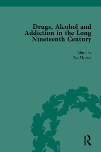 Imagen de portada: Drugs, Alcohol and Addiction in the Long Nineteenth Century 1st edition 9781138350120