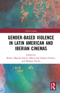 Cover image: Gender-Based Violence in Latin American and Iberian Cinemas 1st edition 9781138349476