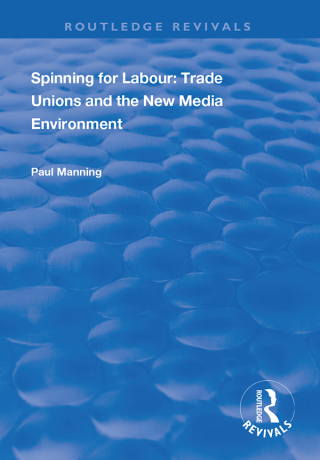 Immagine di copertina: Spinning for Labour: Trade Unions and the New Media Environment 1st edition 9781138344860