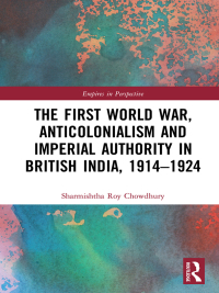 Cover image: The First World War, Anticolonialism and Imperial Authority in British India, 1914-1924 1st edition 9781138343672