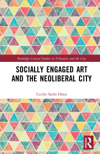 Immagine di copertina: Socially Engaged Art and the Neoliberal City 1st edition 9781138343399