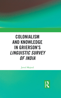 表紙画像: Colonialism and Knowledge in Grierson’s Linguistic Survey of India 1st edition 9780367733438