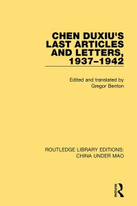 Cover image: Chen Duxiu's Last Articles and Letters, 1937-1942 1st edition 9781138343191