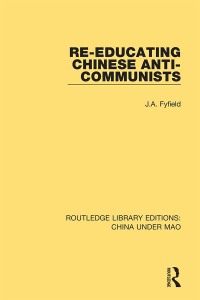 Cover image: Re-Educating Chinese Anti-Communists 1st edition 9781138341098