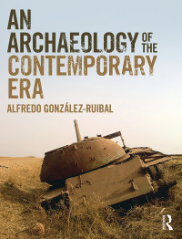 Cover image: An Archaeology of the Contemporary Era 1st edition 9781138338449