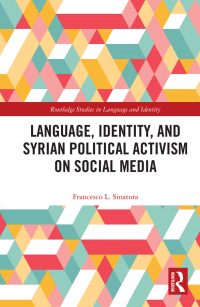 Cover image: Language, Identity, and Syrian Political Activism on Social Media 1st edition 9781138335813