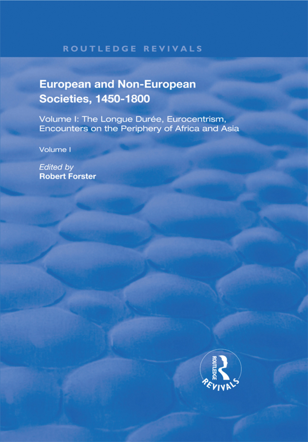 European and Non-European Societies, 1450–1800 Volume I: The Longue Durée, Eurocentrism, Encounters on the Periphery of Africa and Asia 1st Edition