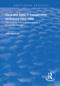 Cover image: Race and State in Independent Singapore 1965–1990 1st edition 9781138334779