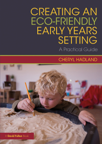 Cover image: Creating an Eco-Friendly Early Years Setting 1st edition 9781138333697