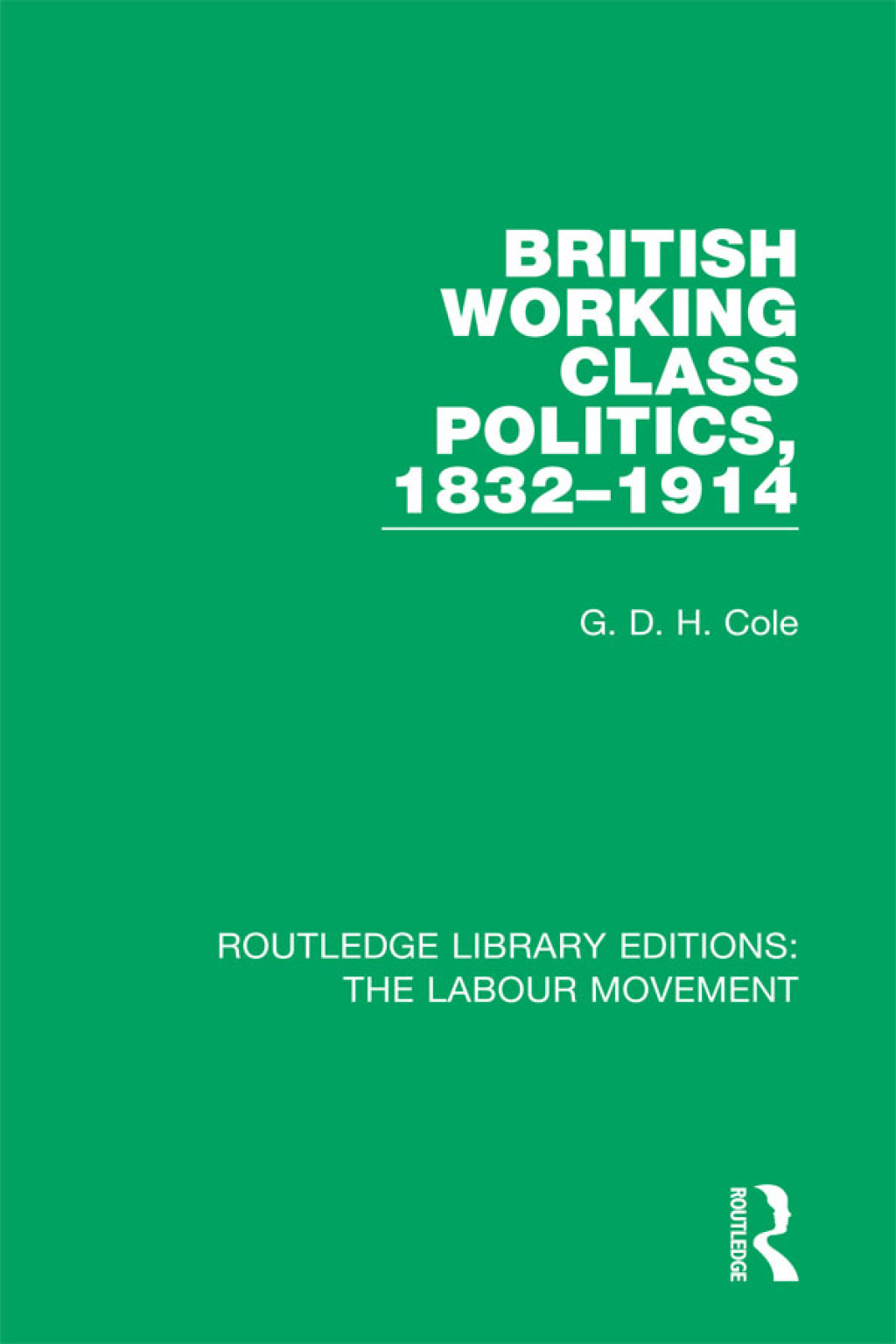 British Working Class Politics, 1832-1914 1st Edition