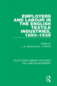 Cover image: Employers and Labour in the English Textile Industries, 1850-1939 1st edition 9781138328402