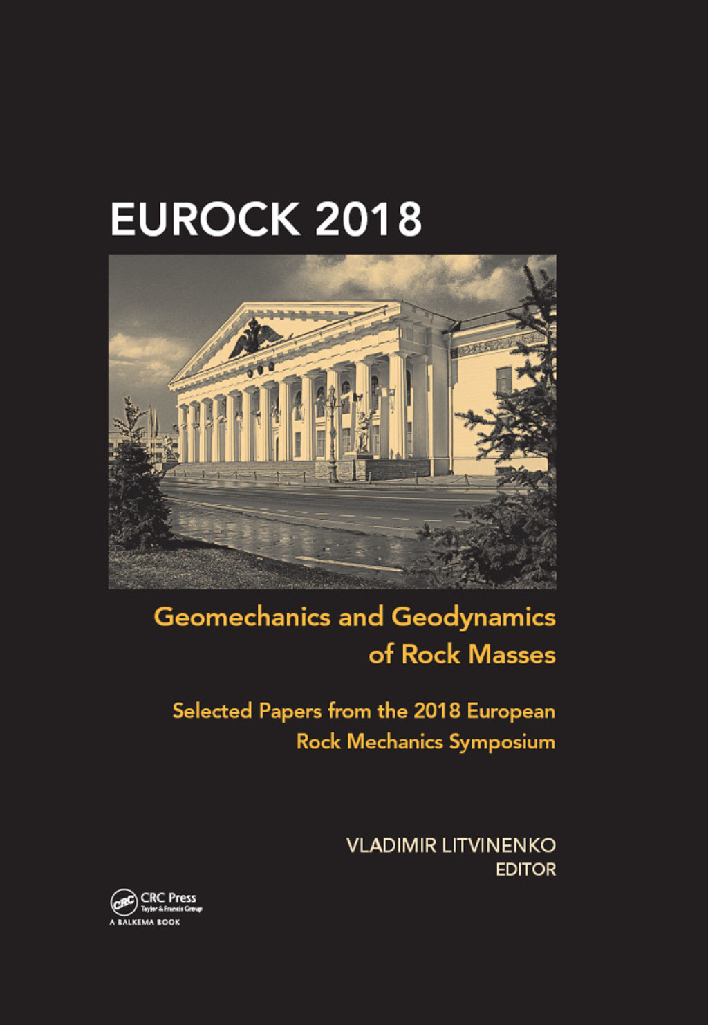 Geomechanics and Geodynamics of Rock Masses Selected Papers from the 2018 European Rock Mechanics Symposium 1st Edition