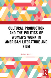 Imagen de portada: Cultural Production and the Politics of Women’s Work in American Literature and Film 1st edition 9781138327269
