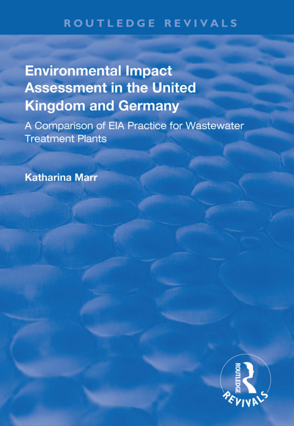 Environmental Impact Assessment in the United Kingdom and Germany Comparision of EIA Practice for Wastewater Treatment Plants 1st Edition