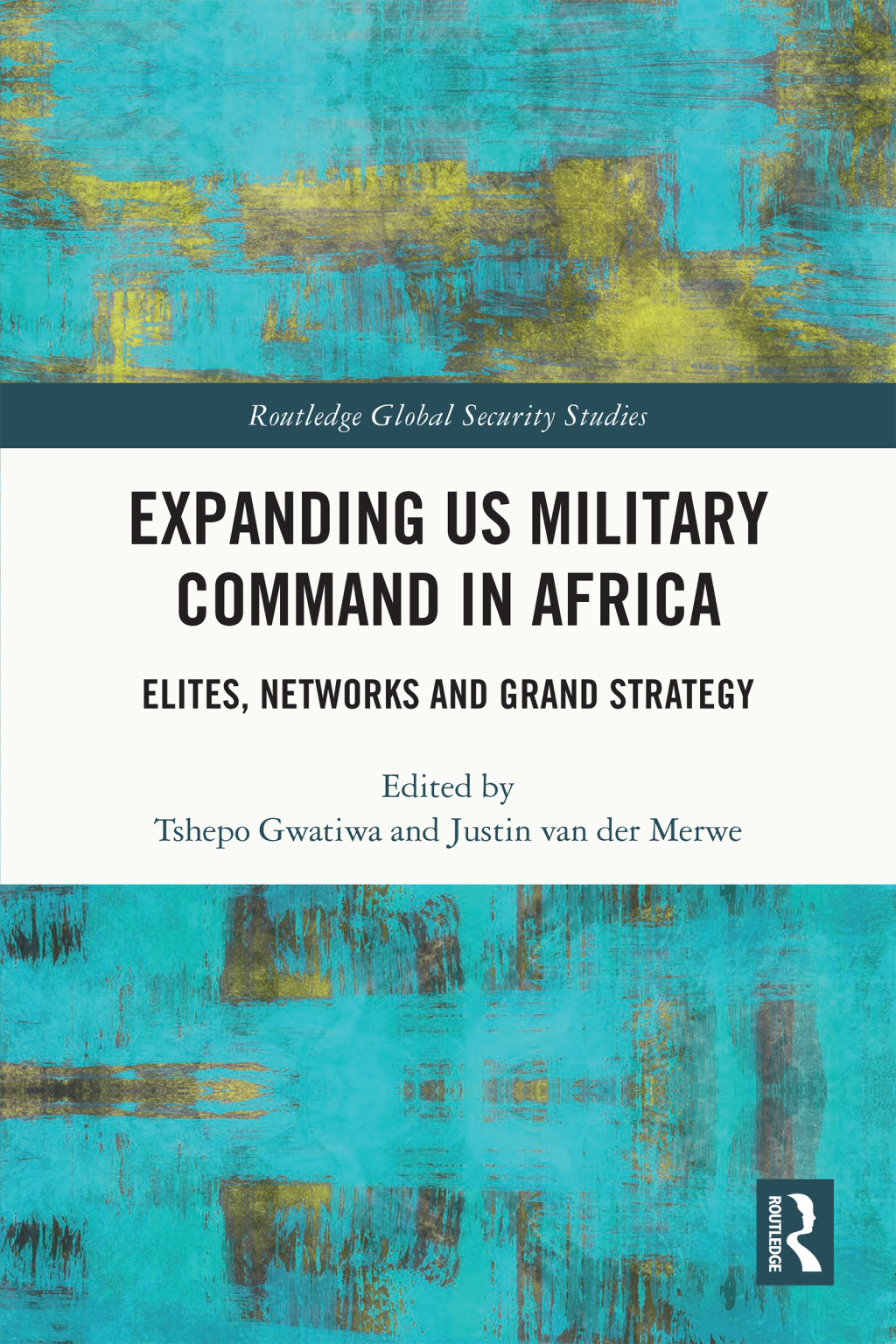 Expanding US Military Command in Africa Elites, Networks and Grand Strategy 1st Edition