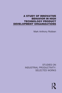Cover image: A Study of Innovative Behavior in High Technology Product Development Organizations 1st edition 9781138326293