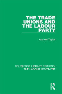 Omslagafbeelding: The Trade Unions and the Labour Party 1st edition 9781138325678