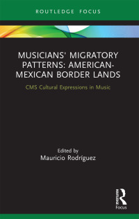 Cover image: Musicians' Migratory Patterns: American-Mexican Border Lands 1st edition 9780367498160