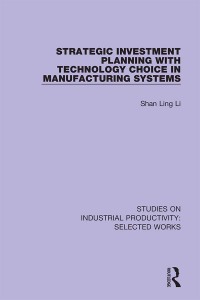 Imagen de portada: Strategic Investment Planning with Technology Choice in Manufacturing Systems 1st edition 9781138324862